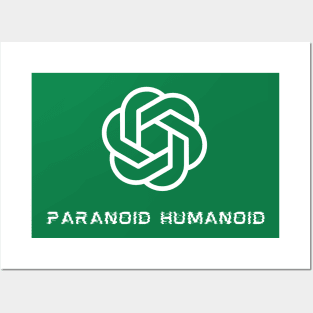 ChatGPT - Paranoid Humanoid Posters and Art